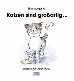 Katzen sind großartig ... - Weigand, Eiko