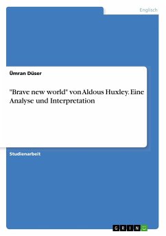 &quote;Brave new world&quote; von Aldous Huxley. Eine Analyse und Interpretation