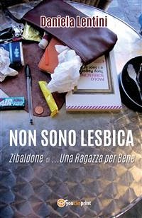 Non sono lesbica. Zibaldone di... una ragazza per bene (eBook, ePUB) - Lentini, Daniela