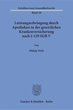 Leistungserbringung durch Apotheken in der gesetzlichen Krankenversicherung nach § 129 SGB V - Weiß, Philipp