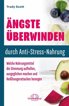 Ängste überwinden durch Anti-Stress-Nahrung - Scott, Trudy