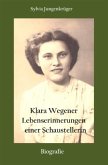 Klara Wegener - Lebenserinnerungen einer Schaustellerin