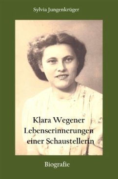 Klara Wegener - Lebenserinnerungen einer Schaustellerin - Jungenkrüger, Sylvia