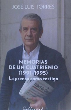 Memorias de un cuatrienio (1991-1995) : La prensa como testigo - Torres González, José Luis