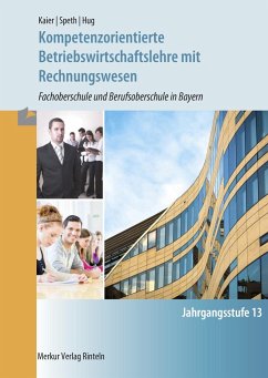 Kompetenzorientierte Betriebswirtschaftslehre mit Rechnungswesen. Jahrgangsstufe 13 in Bayern - Speth, Hermann;Kaier, Alfons;Hug, Hartmut