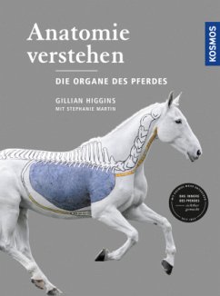 Anatomie verstehen - Die Organe des Pferdes - Higgins, Gillian;Martin, Stephanie