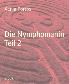 Die Nymphomanin Teil 2 (eBook, ePUB) - Portos, Xenia