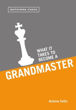 What it Takes to Become a Grandmaster (eBook, ePUB) - Soltis, Andrew