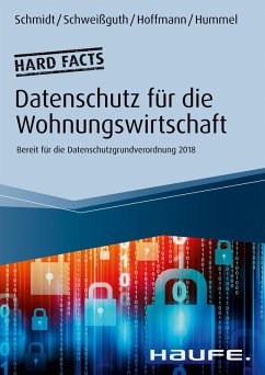 Hard facts Datenschutz in der Wohnungswirtschaft (eBook, ePUB) - Schmidt, Fritz; Schweißguth, Harald; Hoffmann, Jan Heiner; Hummel, David