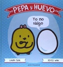 Pepa y Huevo : yo no salgo - Gehl, Laura; Wan, Joyce