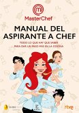 Manual del aspirante a chef : todo lo que hay que saber para sar un paso más en la cocina