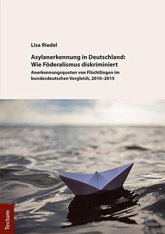 Asylanerkennung in Deutschland: Wie Föderalismus diskriminiert (eBook, PDF) - Riedel, Lisa