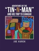 Adventures of the &quote;Tin-N-Man&quote; and His Trip to Canada!