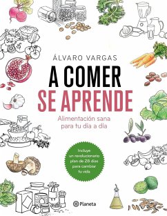 A comer se aprende : alimentación sana para tu día a día - Vargas Matamoros, Álvaro; Álvaro Vargas