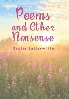 Poems and Other Nonsense - Satterwhite, Dexter