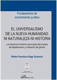 El universalismo de la nueva humanidad : ni naturaleza ni historia: los derechos humanos como parte del proceso de desalienación y unificación del género