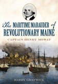 Maritime Marauder of Revolutionary Maine: Captain Henry Mowat (eBook, ePUB)