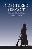 Indentured Servant: The Mystery of Elizabeth Spriggs (eBook, ePUB) Indentured Servant: The Mystery of Elizabeth Spriggs (eBook, ePUB)