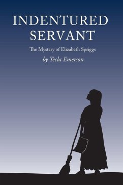 Indentured Servant: The Mystery of Elizabeth Spriggs (eBook, ePUB) Cover Indentured Servant: The Mystery of Elizabeth Spriggs (eBook, ePUB)