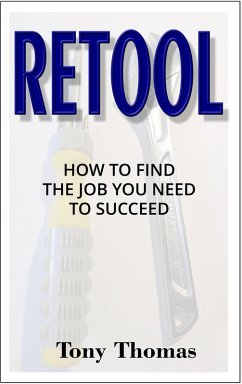 RETOOL: How to Find the Job You Need to Succeed (eBook, ePUB) - Thomas, Tony