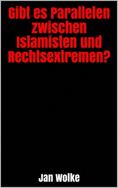 Gibt es Parallelen zwischen Islamisten und Rechtsextremen? (eBook, ePUB) - Wolke, Jan