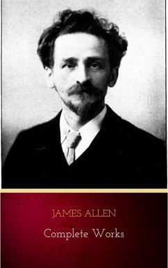 James Allen - Complete Works: Get Inspired by the Master of the Self-Help Movement (eBook, ePUB) - Allen, James
