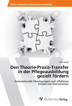 Den Theorie-Praxis-Transfer in der Pflegeausbildung gezielt fördern - Kahnt, Felix