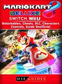 Mario Kart 8 Deluxe, Switch, Wii U, Unlockables, Cheats, DLC, Characters, Controls, Guide Unofficial (eBook, ePUB)