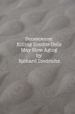 Senescence: Killing Zombie Cells May Slow Aging (eBook, ePUB) Senescence: Killing Zombie Cells May Slow Aging (eBook, ePUB)