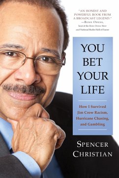 You Bet Your Life: How I Survived Jim Crow Racism, Hurricane Chasing, and Gambling (eBook, ePUB) - Christian, Spencer