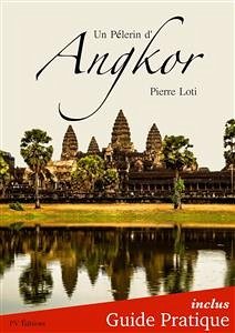 Un Pèlerin d'Angkor + Guide Pratique Illustré (eBook, ePUB) - Loti, Pierre; Éditions, FV