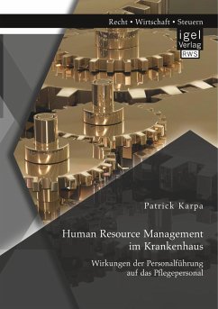 Human Resource Management im Krankenhaus. Wirkungen der Personalführung auf das Pflegepersonal - Karpa, Patrick