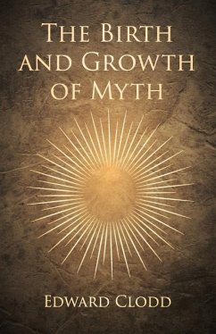 The Birth and Growth of Myth - Clodd, Edward