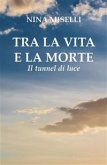 Tra la vita e la morte: il tunnel di luce (eBook, PDF)