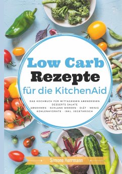 Low Carb Rezepte für die KitchenAid - Herrmann, Simone