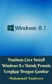 Panduan Cara Install Windows 8.1 Untuk Pemula Lengkap Dengan Gambar (eBook, ePUB)
