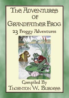 THE ADVENTURES OF GRANDFATHER FROG - 23 Froggy Bedtime Tales (eBook, ePUB) - W. Burgess, Thornton