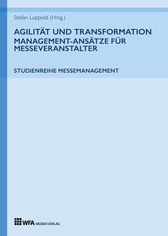 Agilität und Transformation: Management-Ansätze für Messeveranstalter - Luppold, Stefan;Miehlich, Anna;Richter, Jessica