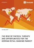 The Rise of FinTech. Threats and Opportunities for the German Retail Banking Market
