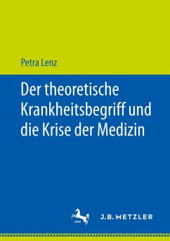 Der theoretische Krankheitsbegriff und die Krise der Medizin - Lenz, Petra
