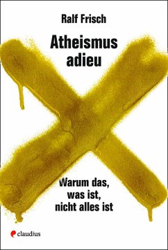 Atheismus adieu - Frisch, Ralf