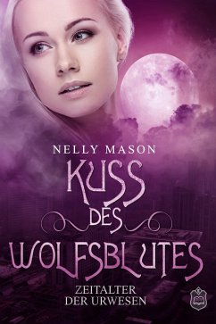 Kuss des Wolfsblutes / Zeitalter der Urwesen Bd.2 (eBook, ePUB) - Mason, Nelly