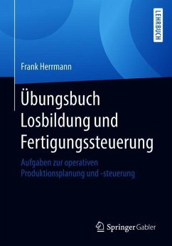 Übungsbuch Losbildung und Fertigungssteuerung - Herrmann, Frank