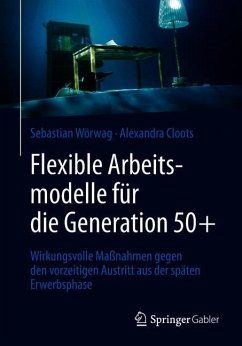 Flexible Arbeitsmodelle für die Generation 50+ - Wörwag, Sebastian;Cloots, Alexandra