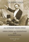 Giuseppe Verdi als Interpret seiner Werke und Verdis Opern als Gegenstand von Interpretation (eBook, ePUB)