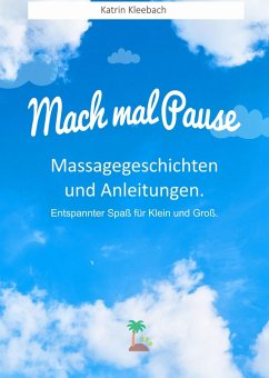 Mach mal Pause - Massagegeschichten und Anleitungen. Entspannter Spaß für Klein und Groß (eBook, ePUB) - Kleebach, Katrin