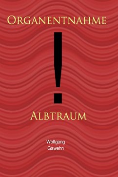 Organentnahme - Albtraum (eBook, ePUB) - Gawehn, Wolfgang