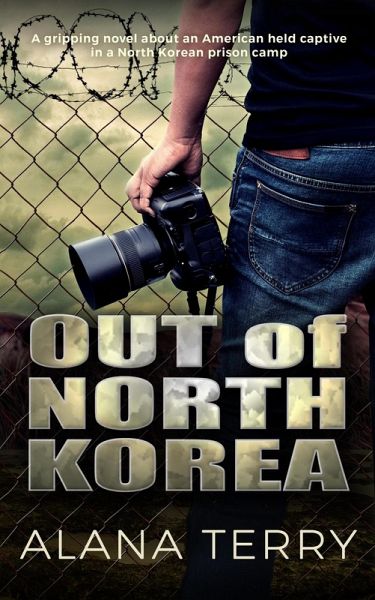 Out of North Korea: A gripping novel about an American held captive in a North Korean prison camp (eBook, ePUB)
