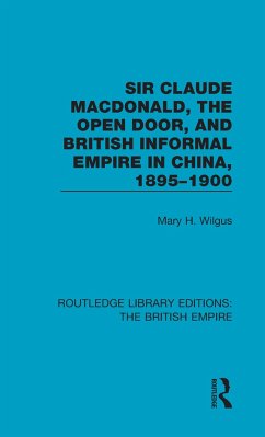 Sir Claude MacDonald, the Open Door, and British Informal Empire in China, 1895-1900 - Wilgus, Mary H