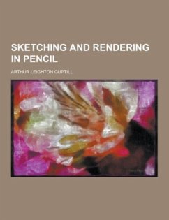 Sketching and Rendering in Pencil - Guptill, Arthur Leighton